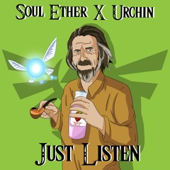 Soul Ether X Urchin - Just Listen (Free Download)