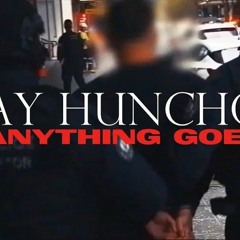 Ay Huncho - Anything Goes
