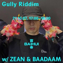 Gully Riddim w/ Zean & BAADAAM on Baihui Radio 2021/10/07