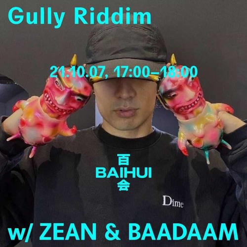 Gully Riddim w/ Zean & BAADAAM on Baihui Radio 2021/10/07