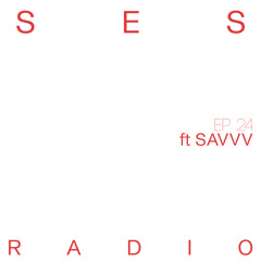 SES Radio EP. 024 w/SAVVV