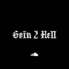Goin 2 Hell [73irty]