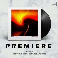 PREMIERE: Nikoow - Soothing Soul (Soul Relay Remix) [BIG BELLS RECORDS]