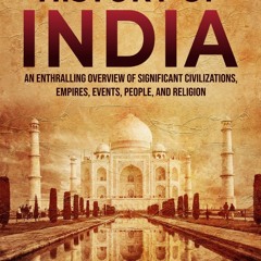 Read BOOK Download [PDF] History of India: An Enthralling Overview of Significant Civiliza
