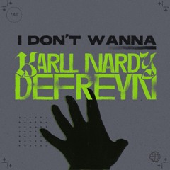 Karll Nardy, Defreyn - I Don't Wanna