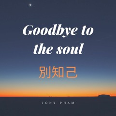 Goodbye to the soul 别知己