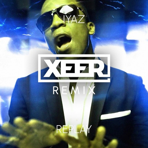 Iyaz - Replay (XEER Remix) [FREE DL]