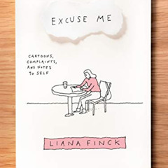 [Free] PDF 📕 Excuse Me: Cartoons, Complaints, and Notes to Self by  Liana Finck KIND