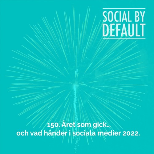 150. Året som gick…och vad händer i sociala medier 2022.