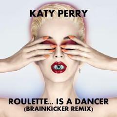 Katy Perry - Roulette...Is A Dancer (Brainkicker Remix) [2020]