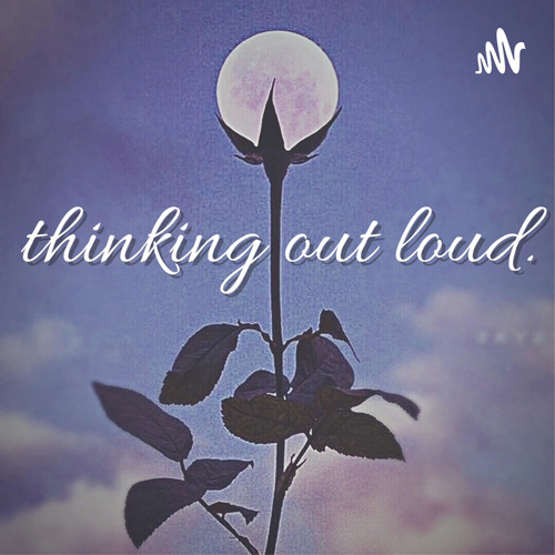 Thinking Out Loud