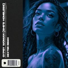 GYPSY WOMAN - (Dexter Remix)