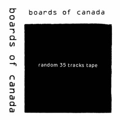 Boards Of Canada - Random 35 Tracks Tape [1995] [FULL LENGTH] (Hi-Res Download)