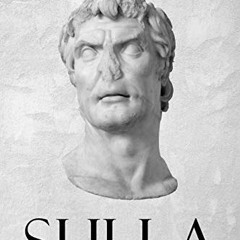 ❤️ Read Sulla: The Controversial Life and Legacy of the Roman Dictator by  Charles River Editors