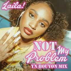 Laila! - Not My Problem (yn Bouyon Mix)