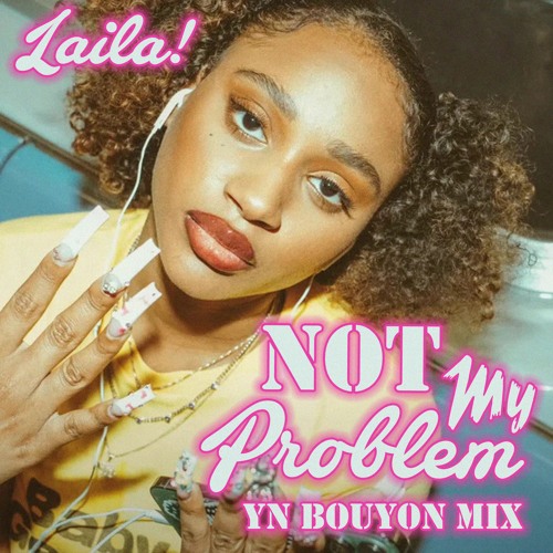 Laila! - Not My Problem (yn Bouyon Mix)