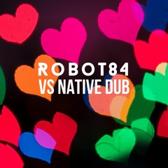 Robot84 vs Native Dub