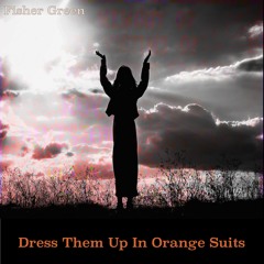 Dress Them Up In Orange Suits