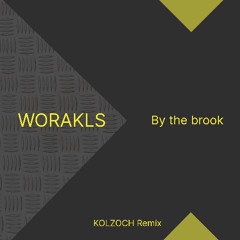 WORAKLS - By the brook [KOLZOCH Remix]