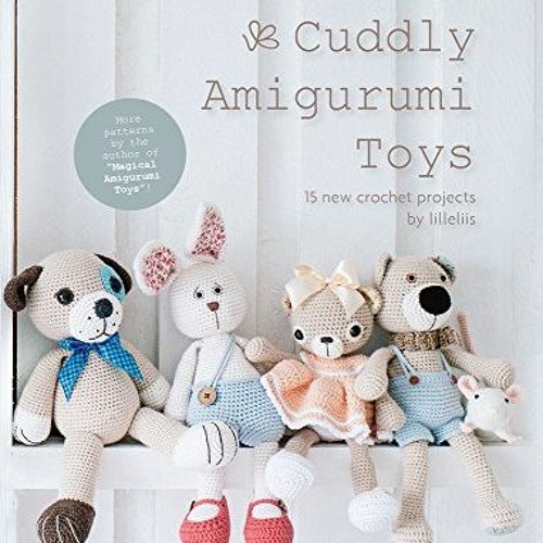 download KINDLE 📙 Cuddly Amigurumi Toys: 15 New Crochet Projects by Lilleliis by  Ma