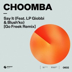 Choomba - Say It (feat. LP Giobbi & Blush'ko) [Go Freek Remix] [OUT NOW]