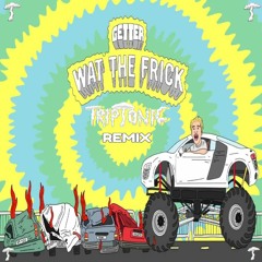 Getter - Wat The Frick (Triptonic Remix)