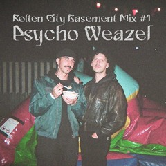 Rotten City Basement Mixes #1 - Psycho Weazel