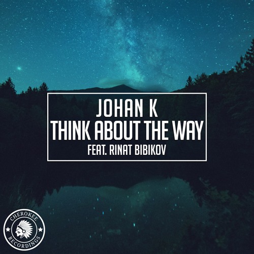 Johan K & Rinat Bibikov - Think About The Way