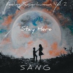 Feeling Superhuman Vol. 2: Stay Here