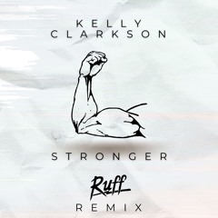Kelly Clarkson - Stronger (Ruff Remix)