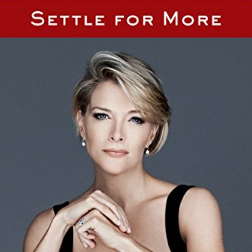 [VIEW] EPUB 🖍️ Settle for More by  Megyn Kelly PDF EBOOK EPUB KINDLE