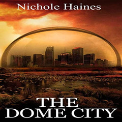 [GET] EBOOK 🖋️ The Dome City by  Nichole Haines,Tyler Tuthill,Nichole Haines PDF EBO