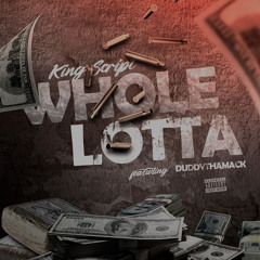 Whole Lotta ft. DuddyThaMack