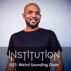Institution 037: Weird Sounding Dude
