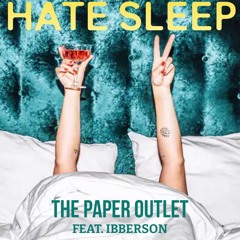 Hate Sleep - The Paper Outlet (feat. Ibberson)