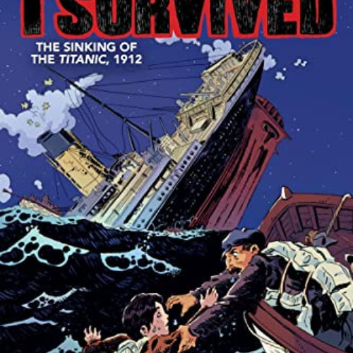 Read PDF 💕 I Survived The Sinking of the Titanic, 1912 (I Survived Graphic Novels) b
