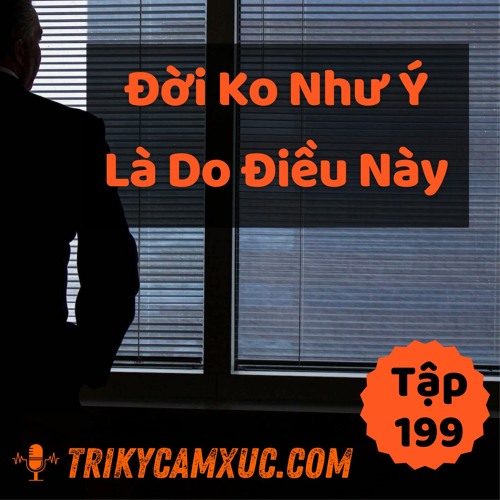 Tập 199: Đời Không Như Ý, Là Do Điều Này