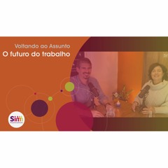 206 | Voltando ao assunto: O futuro do trabalho