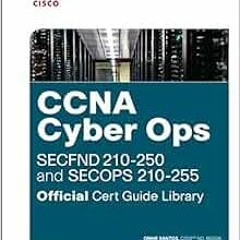 [ACCESS] EBOOK ☑️ CCNA Cyber Ops (SECFND #210-250 and SECOPS #210-255) Official Cert