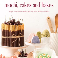 (ePUB) Download Mochi, Cakes and Bakes BY : Catherine Zhang