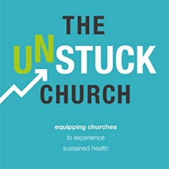 ACCESS KINDLE 💓 The Unstuck Church: Equipping Churches to Experience Sustained Healt