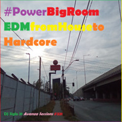 PowerBigRoomEDMfromHousetoHardcore | DJ Siglo 21 Avanza Sessions #221