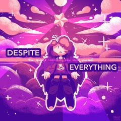 [REMIX] DESPITE EVERYTHING