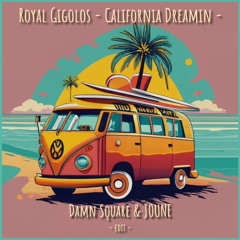 Royal Gigolos - California Dreamin - Damn Square & JOUNE (EDIT) [FREE DOWNLOAD]