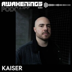 Awakenings Podcast S283 - Kaiser
