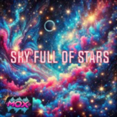 Mox - Sky Full of Stars ft. Coldplay