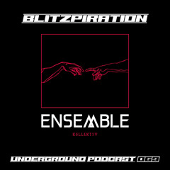 ENSEMBLE PODCAST - UNDERGROUND SERIES 069: Blitzpiration