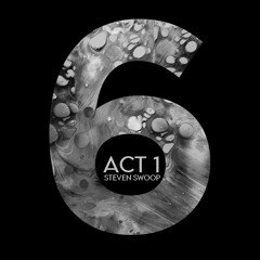 6 Act One (Steven Swoop Original Mix)