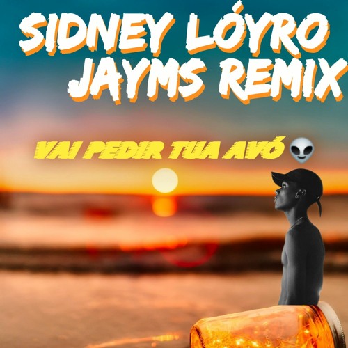 Stream Sidney Loyro jayms remix- vai pedir tua Avó 2023-01-04 18_40.m4a.mp3  by Sidney lóyro