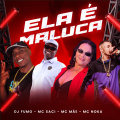 ELA É MALUCA - DJ FUMO DO SÃO PEDRO (( feat. SACI , MÃE , NOKA ))